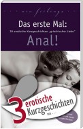 3 erotische Kurzgeschichten aus: "Das erste Mal: Anal!"