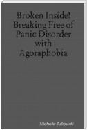 Broken Inside! Breaking Free of Panic Disorder with Agoraphobia