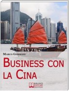 Business con la Cina. Come Fare Affari con il Made in China e l’Import Export. (Ebook Italiano - Anteprima Gratis)