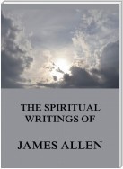 The Spiritual Writings Of James Allen