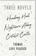Three Novels - Headlong Hall - Nightmare Abbey - Crotchet Castle