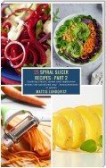 25 Spiral Slicer Recipes - Part 2