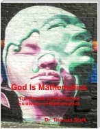 God Is Mathematics: The Proofs of the Eternal Existence of Mathematics