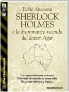 Sherlock Holmes e la drammatica vicenda del dottor Agar