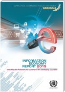 Information Economy Report 2015: Unlocking the Potential of E-commerce for Developing Countries