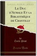 Le Duc d'Aumale Et la Bibliothèque de Chantilly