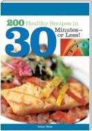 200 Healthy Recipes in 30 Minutes--or Less!