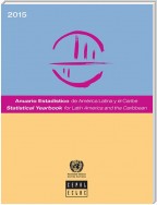 Statistical Yearbook for Latin America and the Caribbean 2015Anuario Estadístico de América Latina y el Caribe 2015