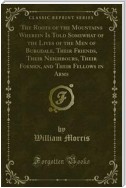 The Roots of the Mountains Wherein Is Told Somewhat of the Lives of the Men of Burgdale, Their Friends, Their Neighbours, Their Foemen, and Their Fellows in Arms