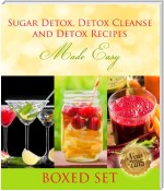 Sugar Detox, Detox Cleanse and Detox Recipes Made Easy: Beat Sugar Cravings and Sugar Addiction