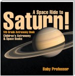 A Space Ride to Saturn! 5th Grade Astronomy Book | Children's Astronomy & Space Books