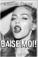 BAISE MOI !: Nouvelle Érotique, HARD, Tabou)