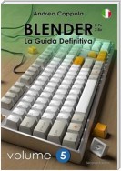 Blender - La Guida Definitiva - Volume 5 - 2a edizione ita
