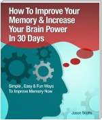 Memory Improvement: Techniques, Tricks & Exercises How To Train and Develop Your Brain In 30 Days