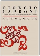 Antologia di Giorgio Caproni: a cura di Francesco De Nicola e Maria Teresa Caprile