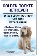 Golden Cocker Retriever. Golden Cocker Retriever Complete Owners Manual. Golden Cocker Retriever book for care, costs, feeding, grooming, health and training.
