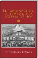 El Tabernáculo, El Templo, Y La Iglesia De Hoy