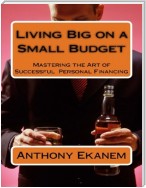 Living Big On a Small Budget: Mastering the Art of Successful Personal Financing