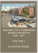 History of Cambridge, Massachusetts, 1630-1877, Volume 1