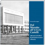 Dal Moretto all'I.T.I.S. Castelli. 100 anni (ed oltre) di istruzione tecnica a Brescia