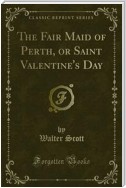 The Fair Maid of Perth, or Saint Valentine's Day