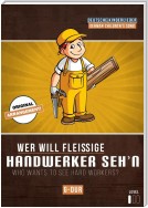 Wer will fleißige Handwerker seh'n