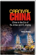 Carnival China: China In The Era Of Hu Jintao And Xi Jinping