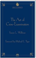 The Art of Cross Examination by Francis L. Wellman