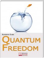 Quantum freedom. Supera i tuoi Limiti e i tuoi Automatismi per Cambiare Te Stesso con la Teoria dei Quanti. (Ebook Italiano - Anteprima Gratis)