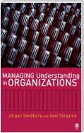 Managing Understanding in Organizations