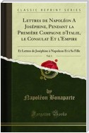 Lettres de Napoléon A Joséphine, Pendant la Première Campagne d'Italie, le Consulat Et l'Empire