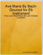 Ave Maria By Bach-Gounod for Eb Instrument - Pure Lead Sheet Music By Lars Christian Lundholm