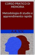 Corso pratico di memoria - metodologie di studio e apprendimento rapido