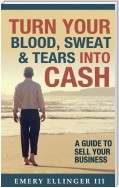 Turn Your Blood, Sweat & Tears Into Cash