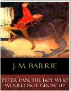 Peter Pan, The Boy Who Would Not Grow Up