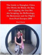 The Guide to Shanghai, China (the Hotel, the Bund, the Spa, the Cupping, the Gua Sha aka Scraping, the Reflexology, the Restaurant and the Flight) from Pearl Escapes 2010