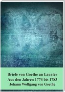 Briefe von Goethe an Lavater  Aus den Jahren 1774 bis 1783