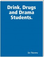 Drink, Drugs and Drama Students.