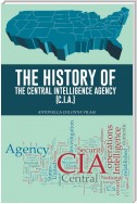 The History of the Central Intelligence Agency (C.I.A.)