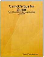 Carrickfergus for Guitar - Pure Sheet Music By Lars Christian Lundholm