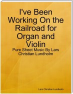 I've Been Working On the Railroad for Organ and Violin - Pure Sheet Music By Lars Christian Lundholm