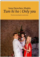 Tum hi ho | Only you. The love story based on real events