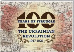 100 YEARS OF STRUGGLE.  THE UKRAINIAN REVOLUTION 1917-1921