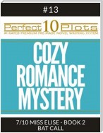 Perfect 10 Cozy Romance Mystery Plots #13-7 "MISS ELISE - BOOK 2 BAT CALL"