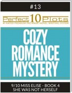 Perfect 10 Cozy Romance Mystery Plots #13-9 "MISS ELISE - BOOK 4 SHE WAS NOT HERSELF"