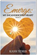 Emerge: My Incandescent Heart