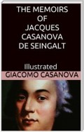 The Memoirs of Jacques Casanova de Seingalt - Illustrated