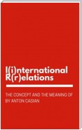 The Concept and the Meaning of I(i)nternational R(r)elations