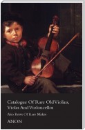 Catalogue of Rare Old Violins, Violas And Violoncellos - Also Bows of Rare Makes
