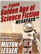 The Eighth Golden Age of Science Fiction MEGAPACK ®: Milton Lesser